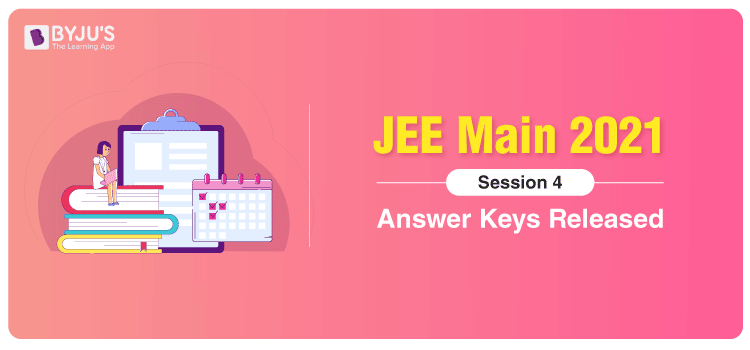 JEE Main 2021 Session 4 Answer Keys Released