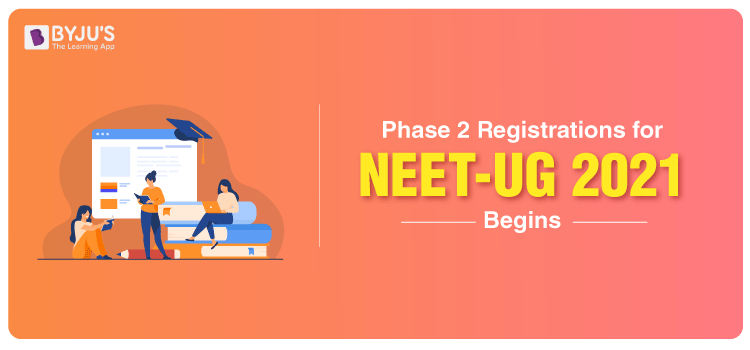 Phase 2 Registrations For NEET UG 2021