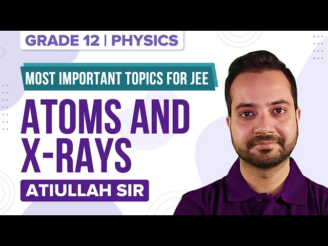 Atoms and X-Rays - Important Topics