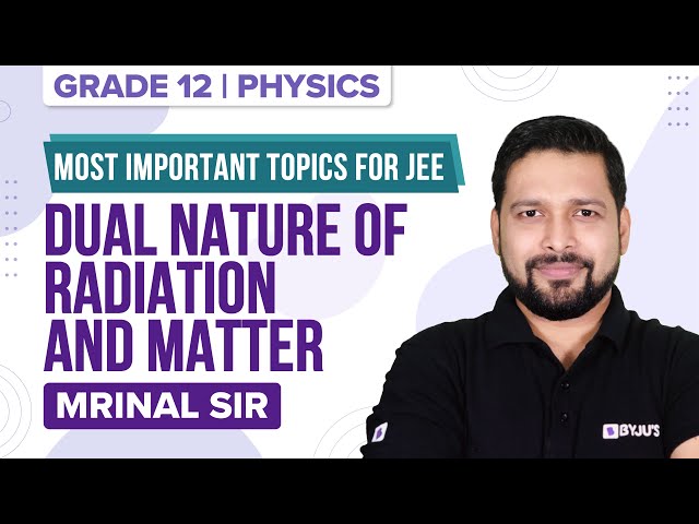 Dual Nature of Radiation and Matter - Important Topics