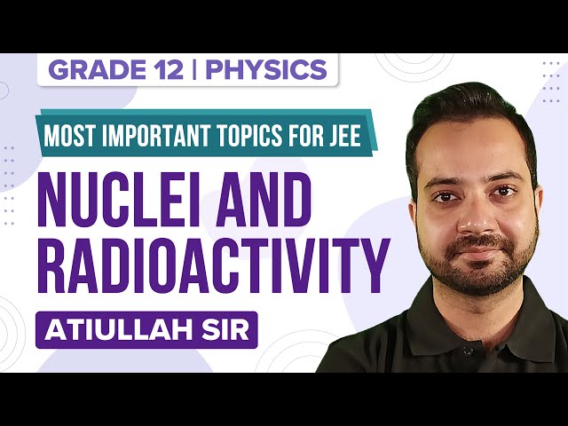 Nuclei and Radioactivity - Important Topics