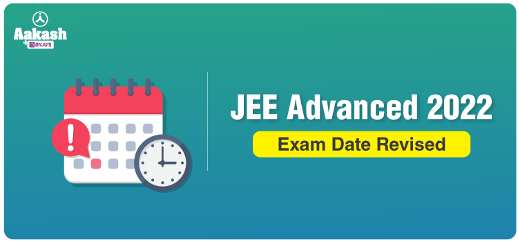 JEE Advanced 2022 Exam Date Revised