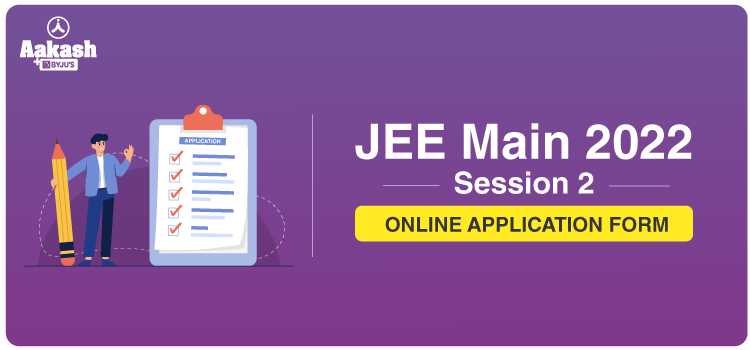 JEE Main 2022 Session 2 Online Application Form