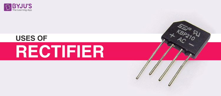 What is Rectifier Know its uses and applications