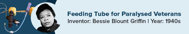 Bessie Blount Griffin invented the feeding tube for war veterans